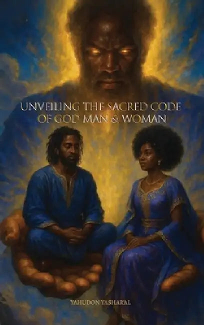 Unveiling The Sacred Code of God Man & Woman by Yahudon Yashar'al