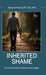 Inherited Shame, How To Stop Carrying Your Family's Emotional Baggage by Steven A. Moore Lcpc Ncc Mac