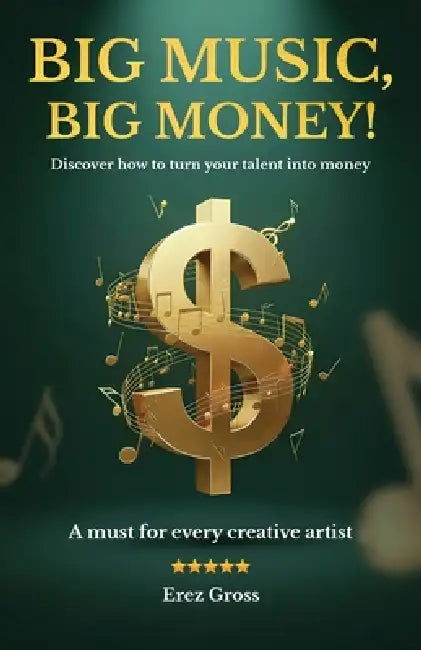 Big Music, Big Money!, Discover how to turn your talent into money by Erez Gross
