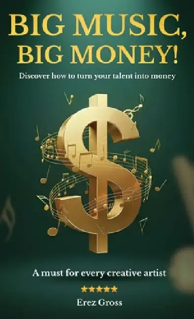 Big Music, Big Money!, Discover how to turn your talent into money by Erez Gross
