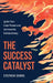 The Success Catalyst, Ignite Your Inner Power and Achieve the Extraordinary by Stephen Evans