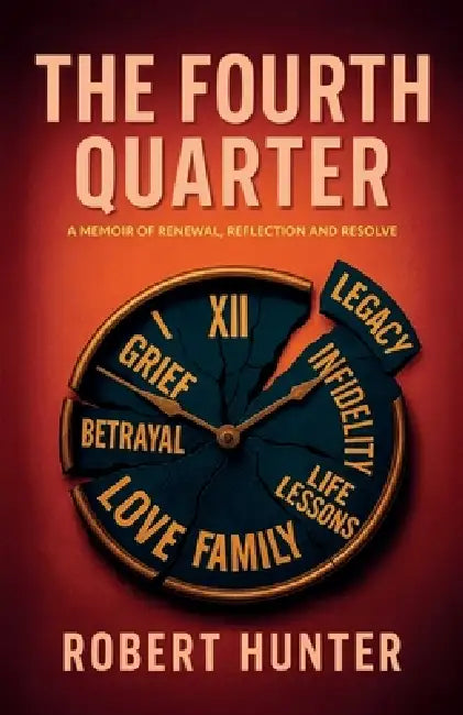 The Fourth Quarter, A Memoir of Renewal, Reflection, and Resolve by Robert Hunter