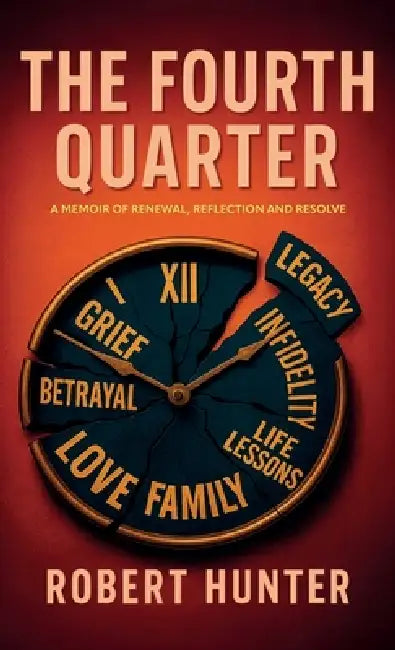 The Fourth Quarter, A Memoir of Renewal, Reflection, and Resolve by Robert Hunter