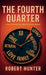The Fourth Quarter, A Memoir of Renewal, Reflection, and Resolve by Robert Hunter