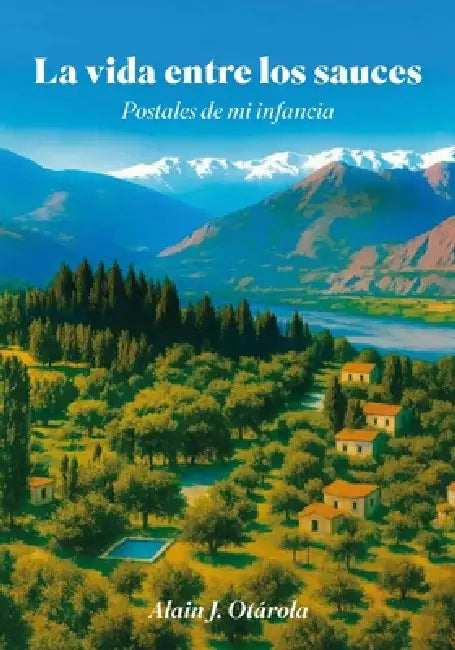 La vida entre los sauces, Postales de mi infancia by Alain J. Otárola