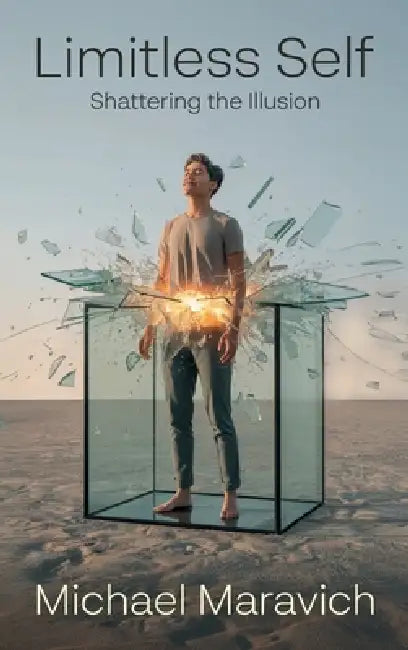 Limitless Self, Shattering the Illusion by Michael Maravich