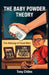 The Baby Powder Theory, The Making of Good Men by Tony Chiles