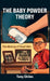 The Baby Powder Theory, The Making of Good Men by Tony Chiles
