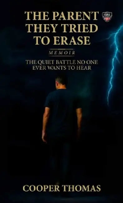 The Parent They Tried To Erase, The Quiet Battle No One Ever Wants To Hear by Cooper Thomas