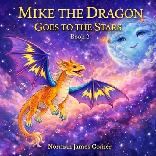 Mike The Dragon Goes To The Stars, Book Two by Norman James Comer