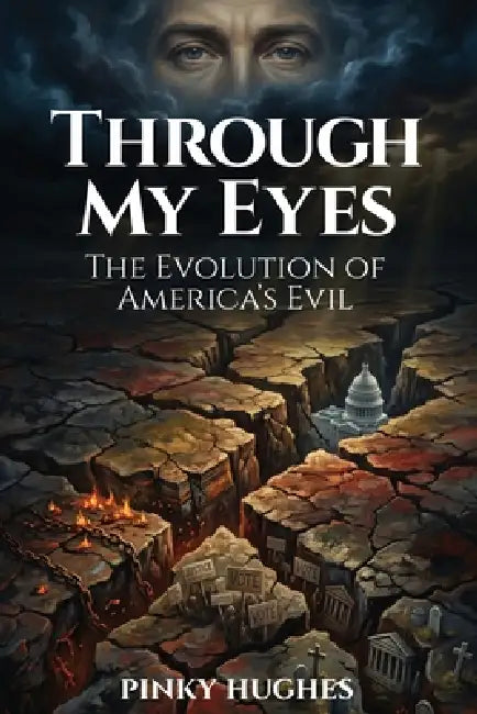 Through My Eyes: The Evolution of America's Evil by Pinky Hughes