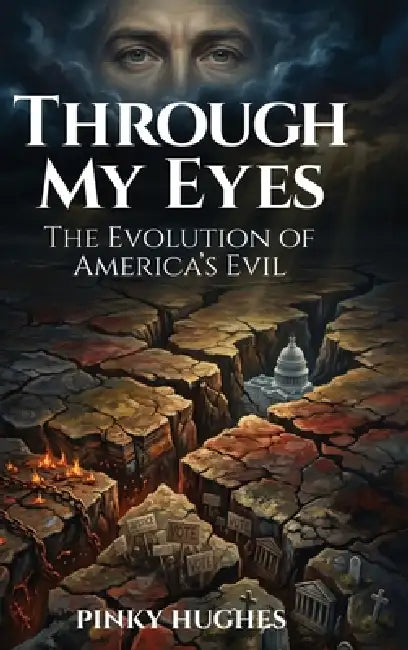 Through My Eyes: The Evolution of America's Evil by Pinky Hughes