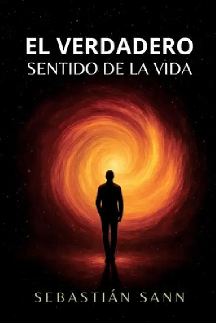 EL VERDADERO SENTIDO DE LA VIDA (Nueva Edición) by Sebastian Sann