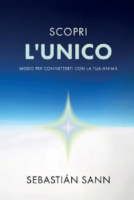 Scopri l'Unico Modo Per Connetterti Con La Tua Anima by Sebastian Sann