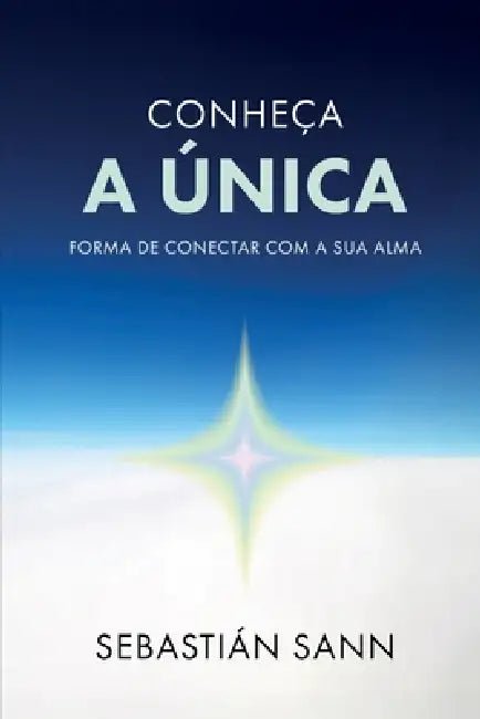 Conheça a Única Forma de Conectar Com a Sua Alma by Sebastian Sann