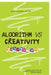 Algorithm Vs Creativity: A Creator's Guide to Finding Authenticity in a Digital World by Mohammed Noorullah Khan