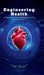 Engineering Health: A Journey from Hospitals to Wholeness by Mr Noor