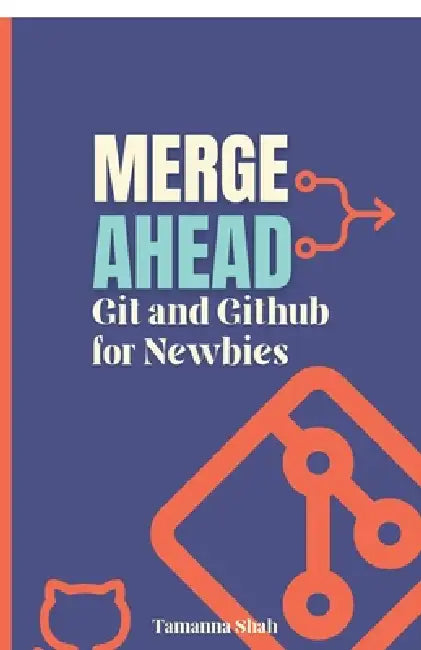Merge Ahead: Git and GitHub for Newbies by Tamanna Shah