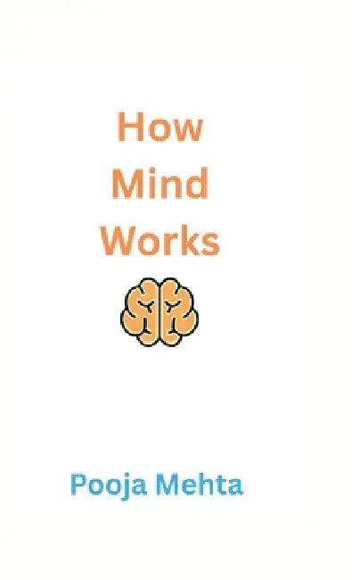 How Mind Works by Pooja Mehta