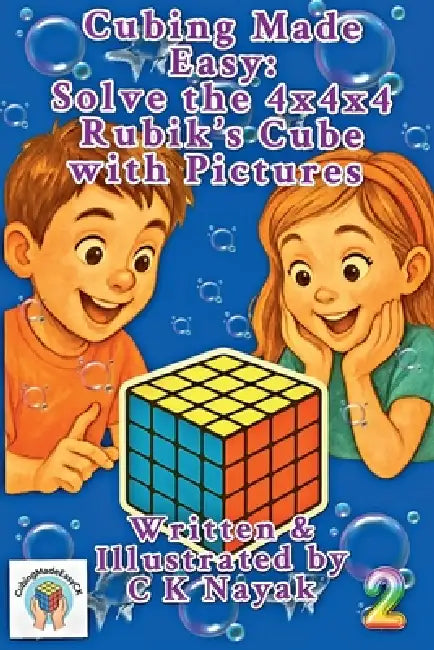 Cubing Made Easy: Solve the 4x4x4 Rubik's Cube with Pictures by C K Nayak