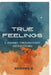 True Feelings: A Journey Through Every Hidden Feeling by Snigdha G