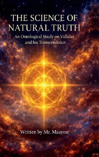 The Science of Natural Truth: An Ontological Study on Vallalar and his Transcendence by Maayon