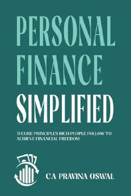Personal Finance Simplified: 31 Core Principles Rich People Follow to Achieve Financial Freedom by Ca Pravina Oswal