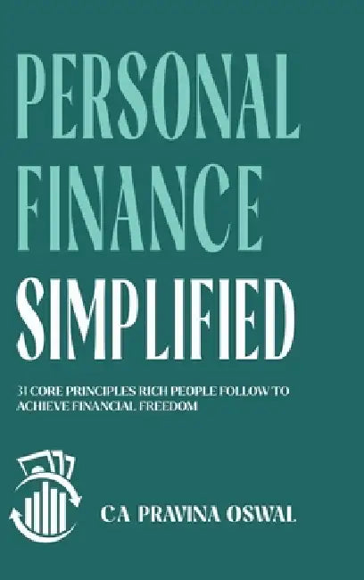 Personal Finance Simplified: 31 Core Principles Rich People Follow to Achieve Financial Freedom by Ca Pravina Oswal