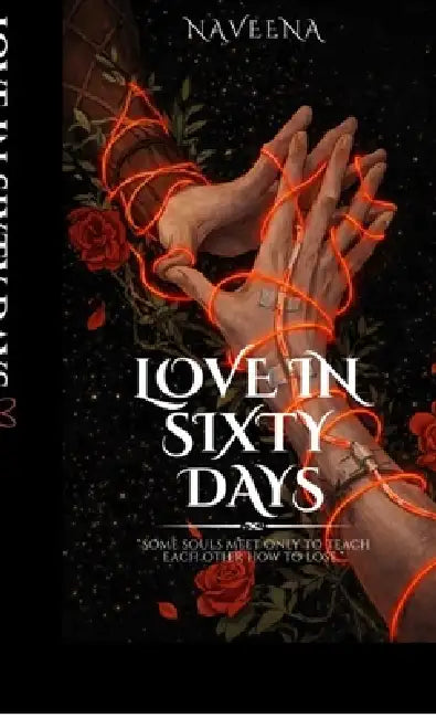 Love in Sixty Days: Some souls meet only to teach each other how to lose. by Naveena