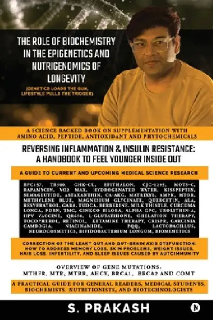 The Role of Biochemistry in the Epigenetics and Nutrigenomics of Longevity: A science backed Book on Supplementation with Amino Acid, Peptide, Antioxi by S Prakash
