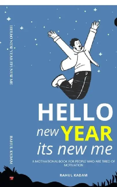 Hello New Year Its New Me: A Motivational Book for People Who Are Tired of Motivation by Rahul Kadam
