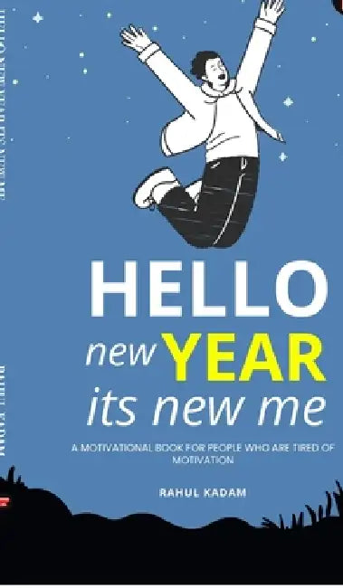 Hello New Year Its New Me: A Motivational Book for People Who Are Tired of Motivation by Rahul Kadam