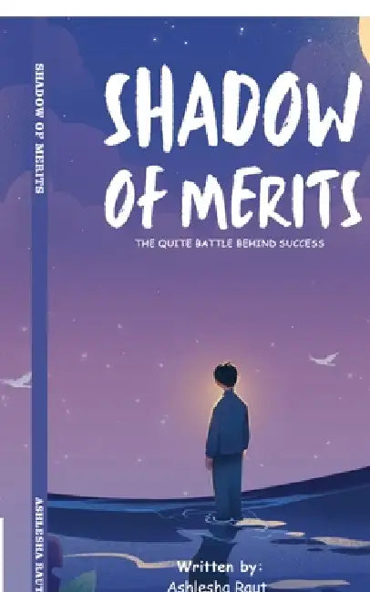 Shadow of merits: The quite battle behind success by Ashlesha Raut