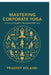 Mastering Corporate Yoga: A Trainer's Guide to Workplace Wellness by Pradeep Singh Solanki