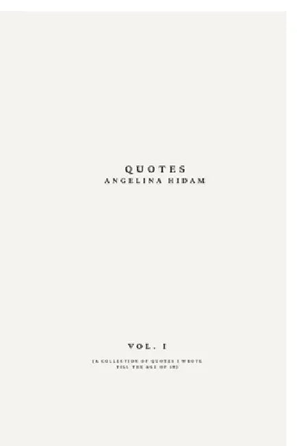 Quotes: A collection of quotes I wrote till the age of 19 by Angelina Hidam
