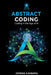 Abstract Coding: Coding in the Age of AI by Chirag Kansara