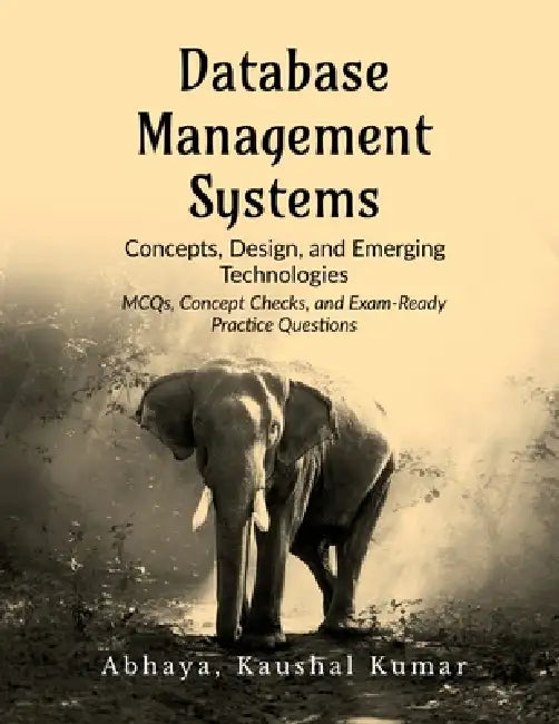 Database Management Systems: Concepts, Design, and Emerging Technologies by Dr Abhaya