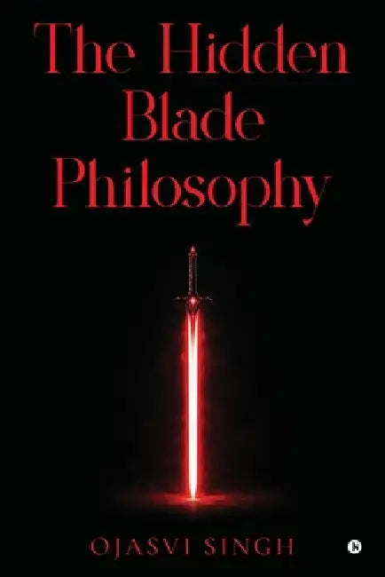 The Hidden Blade Philosophy by Ojasvi Singh