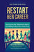 Restart Her Career: How to Land a Job - Without Guilt, Gaps, or Fear Holding You Back After a Career Break by Bramara Shivanna