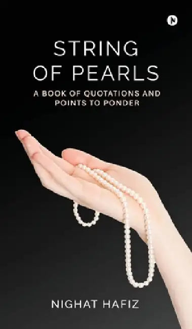 String of Pearls: A book of quotations and points to ponder. by Nighat Hafiz