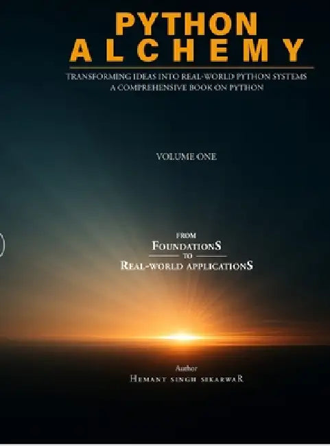Python Alchemy - Volume One: Transforming Ideas into Real-World Python Systems by Hemant Singh Sikarwar