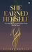 She Earned Herself: The Making of a Woman Who Chose Herself Again by Kudrat Khosla