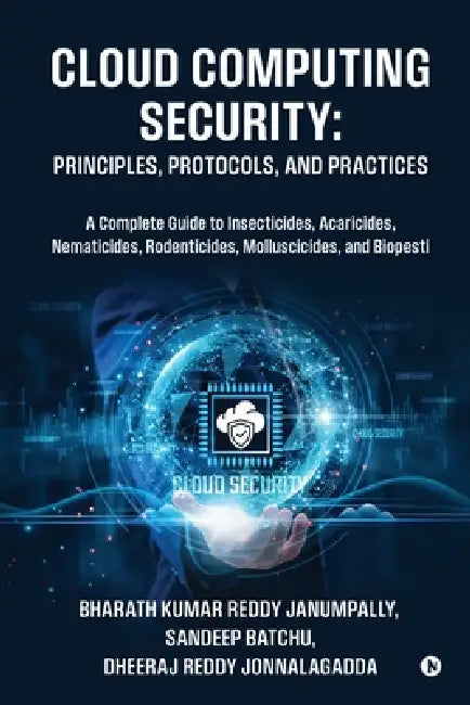 Cloud Computing Security: Principles, Protocols, and Practices by Bharath Kumar Reddy Janumpally, Sandeep Batchu, Dheeraj Reddy Jonnalagadda