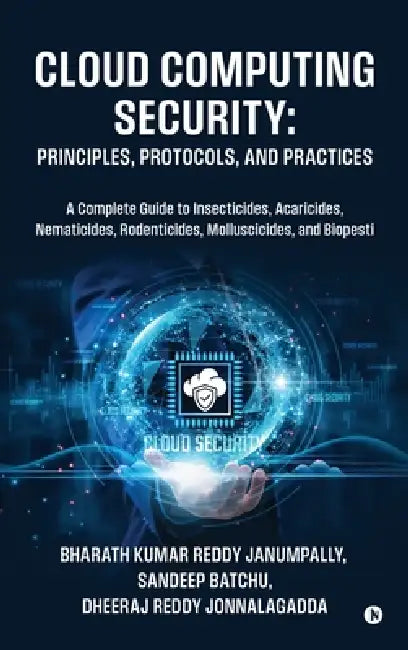 Cloud Computing Security: Principles, Protocols, and Practices by Bharath Kumar Reddy Janumpally, Sandeep Batchu, Dheeraj Reddy Jonnalagadda