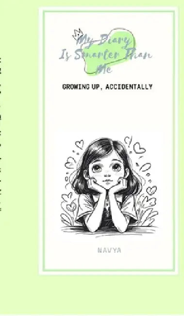 My Diary Is Smarter Than Me: Growing Up, Accidentally by Navya