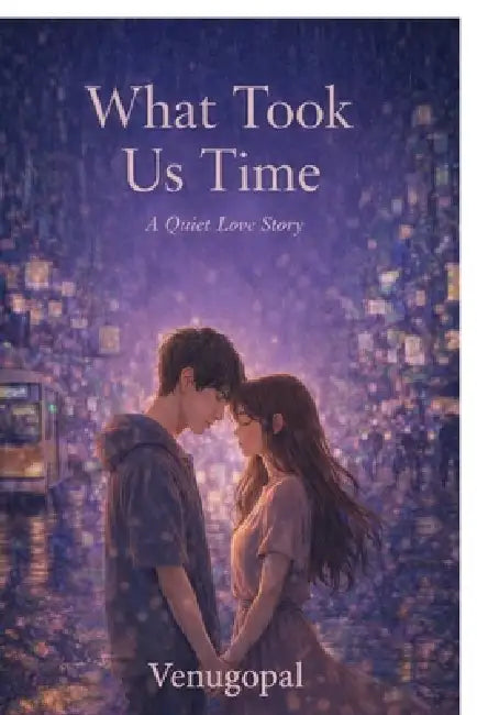 What Took Us Time: A Quiet Love Story by Venugopal