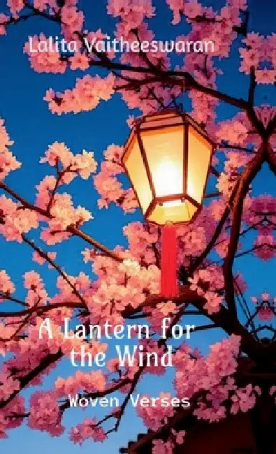 A Lantern for the Wind: Woven Verses by Lalita Vaitheeswaran