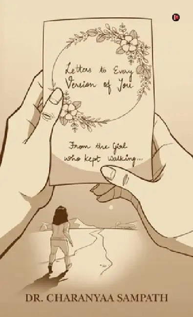 Letters to Every Version of You: From the Girl Who Kept Walking... by Dr Charanyaa Sampath