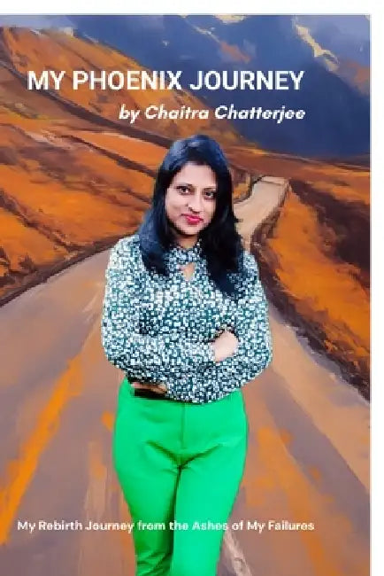 My Phoenix Journey by Mrs Chaitra Chatterjee