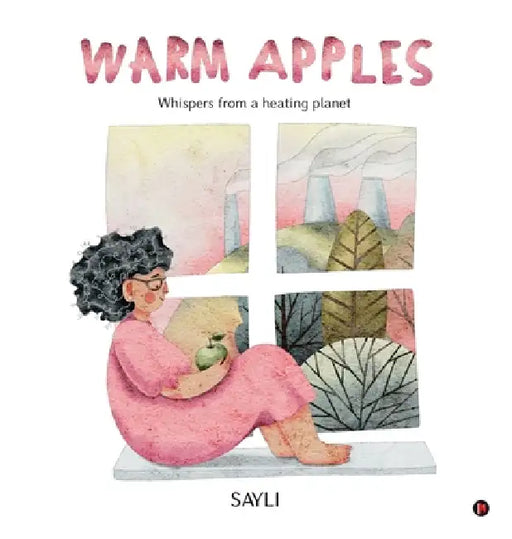 Warm Apples: Whispers from a heating planet by Sayli